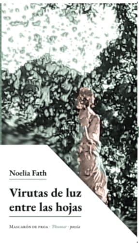 Poemarios_ Las Balas de Dios, Virutas de Luz entre las hojas y Demasiada Vida (Autoras Noelia Fath – Susana Leonor Maggio) – Noelia Fath
